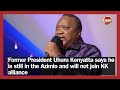 Former President Uhuru Kenyatta Says He Is Still In The Azimio And Will Not Join KK Alliance Former President Uhuru Kenyatta Says He Is Still In The Azimio And Will Not Join KK Alliance