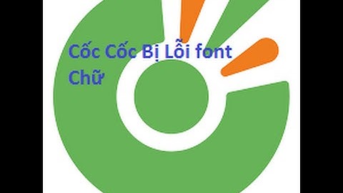!! Cốc Cốc Bị Lỗi font Chữ