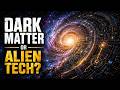 What If Dark Matter Is Actually Alien Technology?