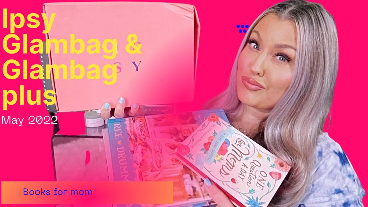 MAY 2022 IPSY GLAMBAG & GLAMBAG PLUS  UNBOXING |  HOTMESS MOMMA MD