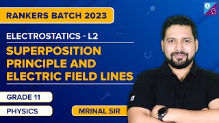 Superposition Principle & Electric Field Lines: Electrostatics Class 12 Physics | JEE 2023 Droppers