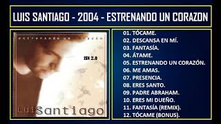 Luis Santiago - 2004 - Estrenando un corazón