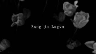 Rang Jo Lagyo ( slowed + reverb)