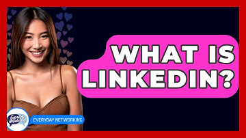 What Is LinkedIn? - Everyday-Networking