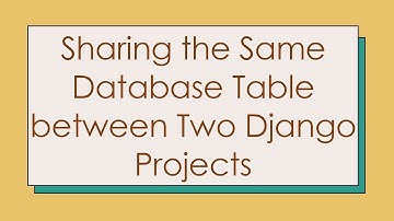 Sharing the Same Database Table between Two Django Projects
