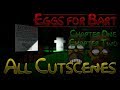 Eggs for Bart ALL CUTSCENES [Chapters 1 & 2] v2.0 SPOILERS