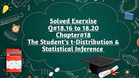 Solved Exercise Q#18.16 to 18.20 (Part#4) ||Chapter#18 ||The Student