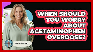 When Should You Worry About Acetaminophen Overdose?