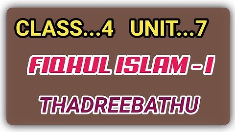 CLASS- 4 / FIQHUL ISLAM / PART-1 / Chapter- 7 / THADREEBATHU