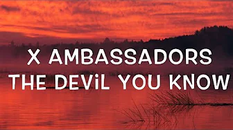 X Ambassadors - The Devil You Know Lyrics X Ambassadors - The Devil You Know Lyrics