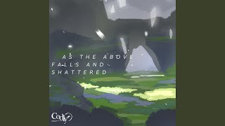 As The Above Falls and Shattered