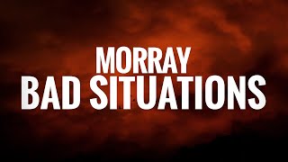 Morray - Bad Situations (Lyrics)