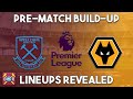 West Ham v Wolves Build-up show | Line-ups revealed