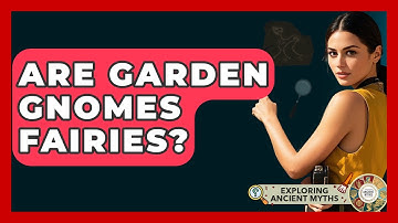 Are Garden Gnomes Fairies? - Exploring Ancient Myths