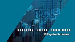 Building Smart Homelands|ICT Projects in the Caribbean