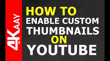 How To Enable Custom Thumbnail on YouTube | 2018 | 4Kaay