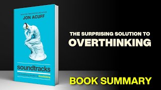 Soundtracks: The Surprising Solution to Overthinking