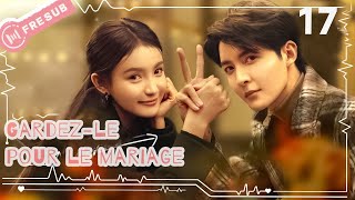 【En Français 】Gardez-le pour le mariage17💕Save It for The Honeymoon💕结婚才可以💕 CDrama  YoYoFrenchChannel