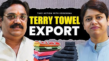 Terry Towel Export Scope | Profit, Challenges, Market Development | KDSushma