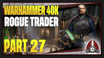 CohhCarnage Plays Warhammer 40K: Rogue Trader (Early Look From Owlcat) - Part 27