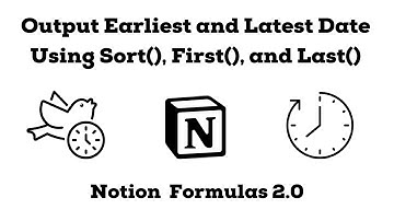 Notion Formulas 2.0: Using Sort(), First(), and Last() to Output Earliest and Latest Date