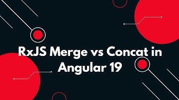 #67 🚀 RxJS Merge vs Concat in Angular 19 | Which One to Use? 🤔