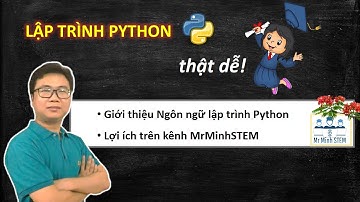 Bài 1: Lập trình Python thật dễ: Giới thiệu ngôn ngữ lập trình ||MrMinhSTEM