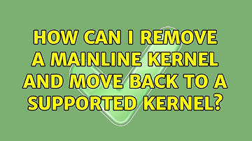 Ubuntu: How can I remove a mainline kernel and move back to a supported kernel? (2 Solutions!!)