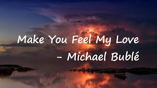 Michael Bublé - Make You Feel My Love Lyrics