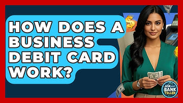 How Does A Business Debit Card Work? - Ask Your Bank Teller