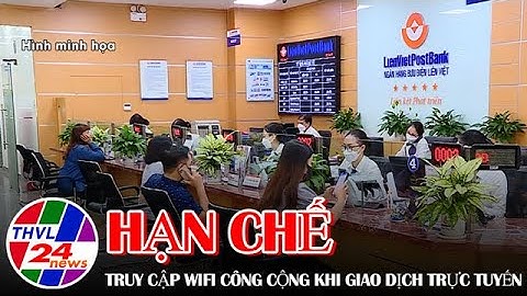 Hạn chế truy cập wifi công cộng khi giao dịch trực tuyến