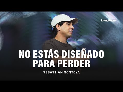 No Estás Diseñado Para Perder | Sebastián Montoya