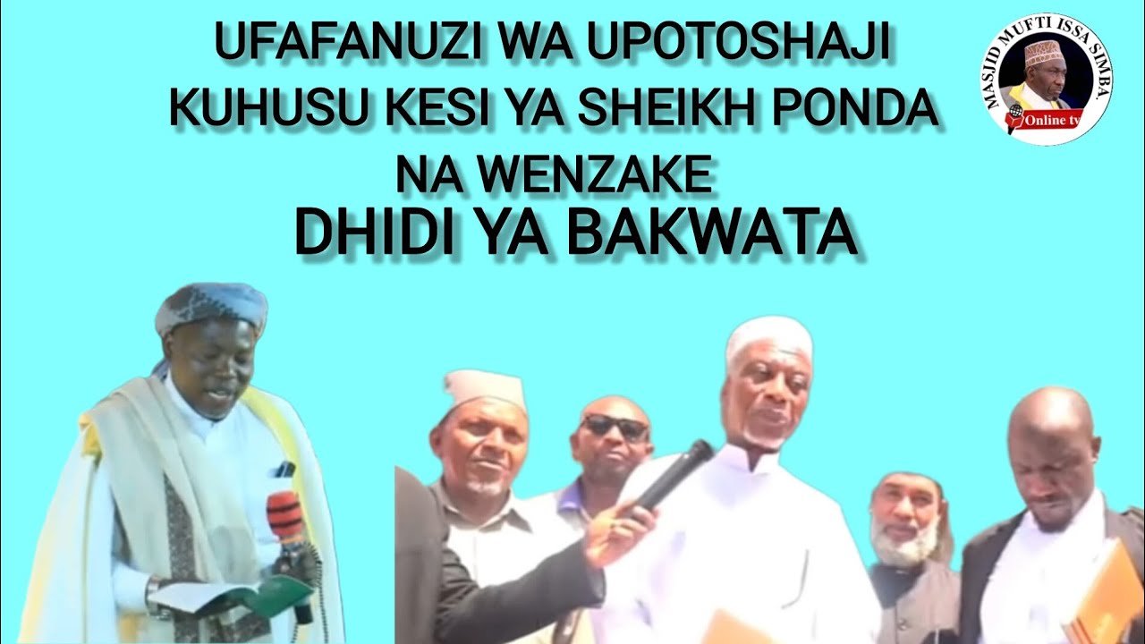UFAFANUZI WA UPOTOSHAJI KUHUSU KESI YA SHEIKH PONDA NA WENZAKE DHIDI YA BAKWATA:SHEIKH HASSAN KABEKE