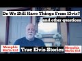 Do We Still Have Things From Elvis?  More Viewer questions