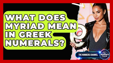 What Does Myriad Mean In Greek Numerals? - The Numbers Channel
