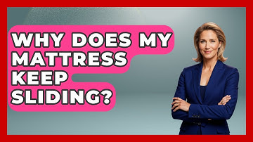 Why Does My Mattress Keep Sliding? - Sleep Wellness Workshop