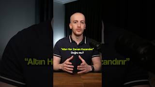 Altın Her Zaman Kazandırır Mı?