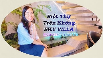 Cả Một Căn Biệt Thự Trên Không SKY VILLA Chỉ Có Một Phòng Ngủ  #ecopark #batdongsan