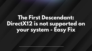 The First Descendant: DirectX12 is not supported on your system - Easy Fix