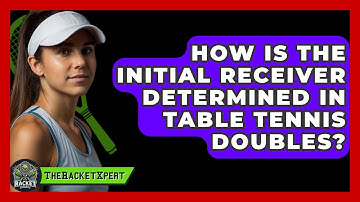How Is The Initial Receiver Determined In Table Tennis Doubles? - The Racket Xpert