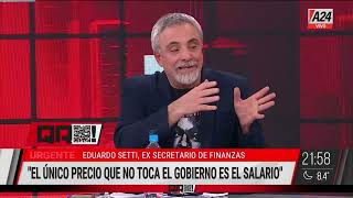 Eduardo Setti: "El único precio que no toca el gobierno es el salario" | Entrevista completa