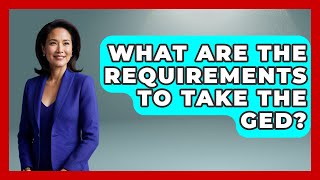 What Are The Requirements To Take The GED? - Learn As An Adult