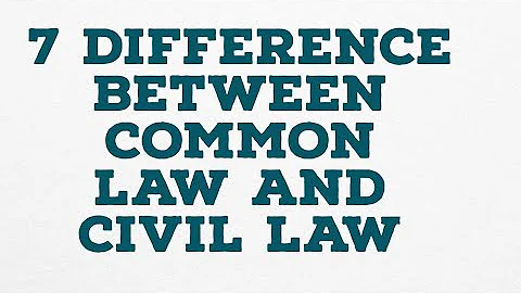 7 DIFFERENCE BETWEEN COMMON LAW AND CIVIL LAW
