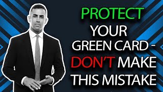 Green Card Holders Watch Out! Don’t Make This Mistake