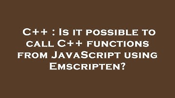C++ : Is it possible to call C++ functions from JavaScript using Emscripten?