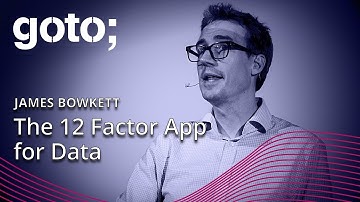 The 12 Factor App for Data • James Bowkett • GOTO 2023
