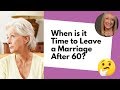 When is it Time to Leave a Marriage After 60? Look for These Signs! | Divorce After 60
