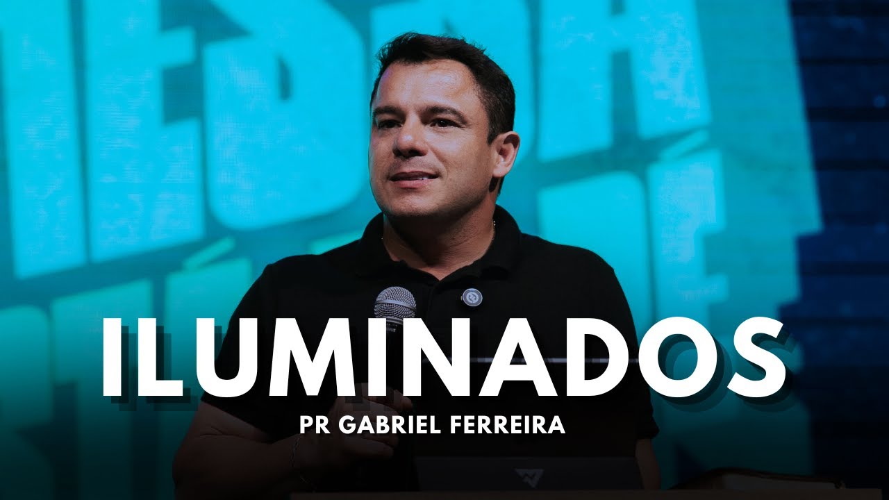 ILUMINADOS l Pr. Gabriel Ferreira