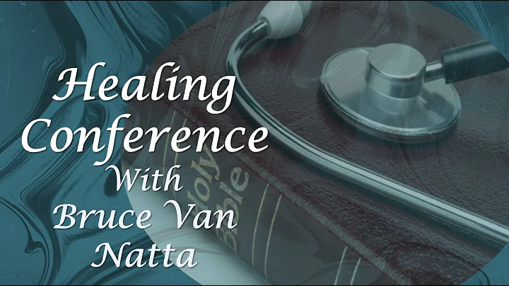 Healing Conference   Bruce Van Natta   Session 3