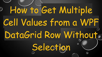 How to Get Multiple Cell Values from a WPF DataGrid Row Without Selection